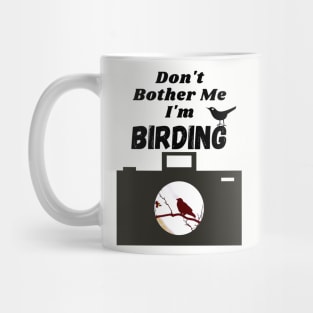 Don't Bother Me I'm Birdwatching T-shirt Mug